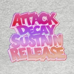 ADSR - ATTACK DECAY SUSTAIN RELEASE T-Shirt